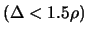 $ \displaystyle (\Delta < 1.5 \rho)$