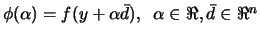 $ \phi(\alpha)= f(y+\alpha
\bar{d}), \;\; \alpha \in \Re, \bar{d} \in \Re^n$