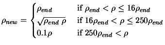 $\displaystyle \rho_{new} =
 \begin{cases}\rho_{end} & \text{ if } \rho_{end} < ...
...eq 250 \rho_{end} \\  0.1 \rho & \text{ if } 250
 \rho_{end} < \rho \end{cases}$