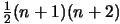 $ \frac{1}{2}(n+1)(n+2) $