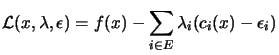 $\displaystyle \L (x,\lambda, \epsilon)=f(x)-\sum_{i \in E} \lambda_i (c_i(x)-\epsilon_i)$