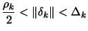 $\displaystyle \frac{\rho_k}{2} < \Vert \delta_k \Vert < \Delta_k$