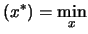 $\displaystyle (x^*)= \min_x$