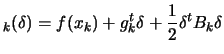 $\displaystyle _k(\delta) = f(x_k)+
g_k^t \delta + \frac{1}{2} \delta^t B_k \delta $