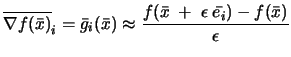 $\displaystyle \displaystyle \overline{\nabla
f(\bar{x})}_i = \bar{g}_i(\bar{x}) \approx
\frac{f(\bar{x}\;+\;\epsilon \; \bar{e_i})-f(\bar{x})}{\epsilon}
$