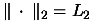 $ \Vert \: \cdot \: \Vert _2 = L_2$