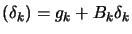 $\displaystyle (\delta_k)= g_k+ B_k \delta_k$