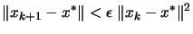 $\displaystyle \Vert x_{k+1} - x^* \Vert < \epsilon \; \Vert x_k - x^* \Vert^2 $