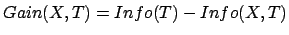 $\displaystyle Gain(X,T) = Info(T) - Info(X,T)$