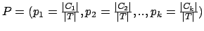 $ P = (p_1=\frac{\vert C_1\vert}{\vert T\vert} , p_2=\frac{\vert C_2\vert}{\vert T\vert} ,
.., p_k=\frac{\vert C_k\vert}{\vert T\vert} )$