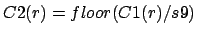 $ C2(r)=floor(C1(r)/s9)$