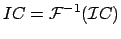 $\displaystyle IC = \mathcal{F}^{-1} ( \mathcal{I}C )$