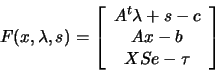 \begin{displaymath}F(x,\lambda,s)= \left[
\begin{array}{c} A^t \lambda +s -c \\ Ax-b \\ X S e - \tau \end{array}\right]\end{displaymath}