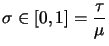 $ \displaystyle \sigma \in [0,1] = \frac{\tau}{\mu}$