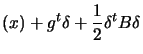 $\displaystyle (x)+g^t
\delta+\frac{1}{2}\delta^t B \delta $