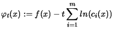 $\displaystyle \varphi_t(x) := f(x) - t \sum_{i=1}^m ln
 (c_i(x)) \;$