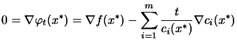 $\displaystyle 0=\nabla \varphi_t(x^*)= \nabla f(x^*)- \sum_{i=1}^m
 \frac{t }{c_i(x^*)} \nabla c_i(x^*)$