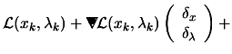 $\displaystyle \L (x_k,\lambda_k)+
\begin{picture}(.27,.3)
\put(0,0){\makebox(0,...
...bda_k) \left( \begin{array}{c}\delta_x \\
\delta_\lambda \end{array} \right)
+$