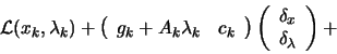 \begin{displaymath}\L (x_k,\lambda_k)+ \left(
\begin{array}{cc} g_k+A_k \lambda_...
...\begin{array}{c} \delta_x \\ \delta_\lambda \end{array}\right)+\end{displaymath}