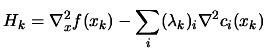 $ \displaystyle H_k= \nabla_x^2 f(x_k)- \sum_i
(\lambda_{k})_i \nabla^2 c_i(x_k) $