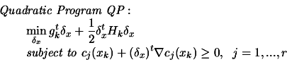 \begin{displaymath}\begin{array}{l}
 \text{\em Quadratic Program QP}:\\
 \disp...
...elta_x)^t \nabla c_j(x_k) \geq 0, \; \; j=1, ...,r
 \end{array}\end{displaymath}