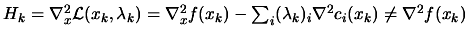 $ H_k= \nabla_x^2 \L (x_k,\lambda_k)
= \nabla_x^2 f(x_k)- \sum_i (\lambda_{k})_i \nabla^2 c_i(x_k) \neq
\nabla^2 f(x_k)$