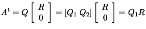 $\displaystyle A^t= Q \left[
 \begin{array}{c} R
 \\  0 \end{array} \right] = \l...
..._1 \; Q_2 \right] \left[
 \begin{array}{c} R \\  0
 \end{array} \right] = Q_1 R$