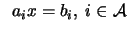 $\displaystyle \; \; a_i x = b_i, \; i \in {\cal A}$