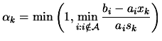 $\displaystyle \alpha_k= \min \left( 1, \min_{i: i
 \notin {\cal A}} \frac{b_i-a_i x_k}{a_i s_k}
 \right)$