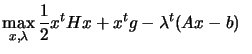 $\displaystyle \max_{x, \lambda} \frac{1}{2}
 x^t H x + x^t g - \lambda^t (A x-b) \; \;$