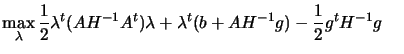 $\displaystyle \max_\lambda \frac{1}{2} \lambda^t (A H^{-1} A^t) \lambda +
 \lambda^t ( b + A H^{-1} g ) - \frac{1}{2} g^t H^{-1} g \; \; \;
 \;$