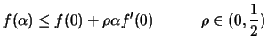 $\displaystyle f(\alpha)
 \leq f(0) + \rho \alpha f'(0) \; \; \; \;\; \; \;\;\; \; \;\rho
 \in (0, \frac{1}{2})$