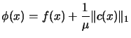 $\displaystyle \phi (x)=f(x)+
 \frac{1}{\mu} \Vert c(x) \Vert _1$