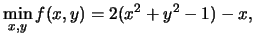 $\displaystyle \min_{x,y} f(x,y)= 2 (x^2+y^2-1)-x, \; \; \; \;$