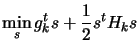 $\displaystyle \min_s g_k^t s + \frac{1}{2} s^t H_k s$