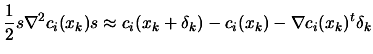 $\displaystyle \frac{1}{2} s \nabla^2 c_i(x_k) s
 \approx c_i(x_k+\delta_k)- c_i(x_k) - \nabla c_i(x_k)^t \delta_k$