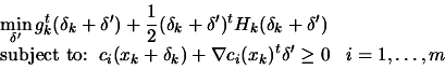 \begin{displaymath}\begin{array}{l} \displaystyle \min_{{\delta}'} g_k^t
 (\delt...
...la c_i(x_k)^t {\delta}' \geq 0 \;\;\; i=1,\ldots,m
 \end{array}\end{displaymath}