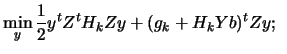 $\displaystyle \min_{y} \frac{1}{2}y^t Z^t H_k Z y + (g_k+ H_k Y b)^t Z y ;\;\;$