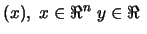 $\displaystyle (x), \; x \in \Re^n \; y \in \Re \ $