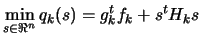 $\displaystyle \min_{s \in \Re^n} q_k(s) = g_k^t f_k + s^t H_k s \;\;$