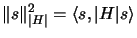 $\displaystyle \Vert s \Vert _{\vert H\vert}^2 = \langle s, \vert H\vert s\rangle$