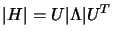 $ \vert H\vert= U \vert\Lambda \vert
U^T$