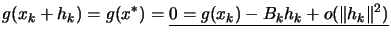 $\displaystyle g(x_k+h_k)=g(x^*)=\underline{0=g(x_k)-B_k h_k+o ( \Vert h_k\Vert^2 )}
$