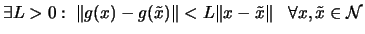 $\displaystyle \exists L>0 : \; \Vert g(x)-g(\tilde{x}) \Vert < L \Vert x-\tilde{x} \Vert \;
 \; \; \forall x, \tilde{x} \in {\cal N}$