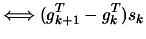 $\displaystyle \Longleftrightarrow (g_{k+1}^T-g_k^T) s_k$