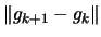 $\displaystyle \Vert g_{k+1}-g_k \Vert$