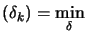 $\displaystyle (\delta_k) =
 \min_\delta$