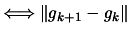 $\displaystyle \Longleftrightarrow \Vert g_{k+1}-g_k \Vert$