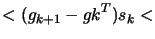 $\displaystyle < (g_{k+1}-g{k}^T) s_k <$