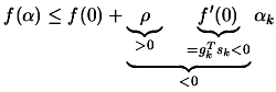 $\displaystyle f(\alpha) \leq f(0) + \underbrace{\underbrace{\rho}_{>0} \; \;
\; \; \underbrace{f'(0)}_{=g_k^T s_k<0}}_{<0} \alpha_k
$